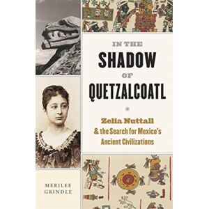 Harvard University Press In The Shadow Of Quetzalcoatl : Zelia Nuttall And The Search For Mexico’s Ancient Civilizations Harvard University Press In The Shadow Of Quetzalcoatl : Zelia Nuttall And The Search For Mexico’s Ancient Civilizations