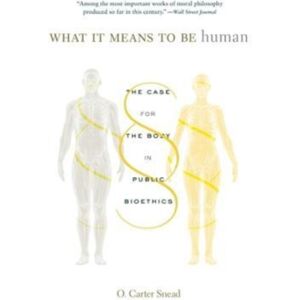 Harvard University Press What It Means To Be Human : The Case For The Body In Public Bioethics Harvard University Press What It Means To Be Human : The Case For The Body In Public Bioethics