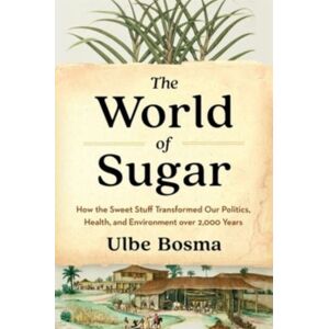 Harvard University Press The World Of Sugar : How The Sweet Stuff Transformed Our Politics, Health, And Environment Over 2,000 Years Harvard University Press The World Of Sugar : How The Sweet Stuff Transformed Our Politics, Health, And Environment Over 2,000 Years