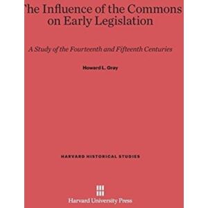 Harvard University Press The Influence Of The Commons On Early Legislation : A Study Of The Fourteenth And Fifteenth Centuries Harvard University Press The Influence Of The Commons On Early Legislation : A Study Of The Fourteenth And Fifteenth Centuries