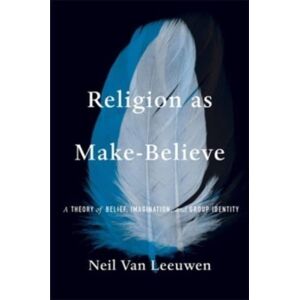 Harvard University Press Religion As Make-Believe : A Theory Of Belief, Imagination, And Group Identity Harvard University Press Religion As Make-Believe : A Theory Of Belief, Imagination, And Group Identity