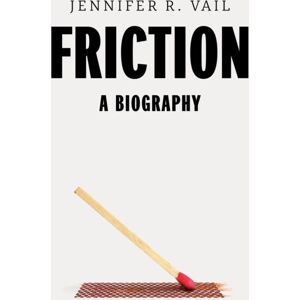 Harvard University Press Friction : A Biography Harvard University Press Friction : A Biography