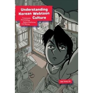 Harvard University Press Understanding Korean Webtoon Culture : Transmedia Storytelling, Digital Platforms, And Genres Harvard University Press Understanding Korean Webtoon Culture : Transmedia Storytelling, Digital Platforms, And Genres
