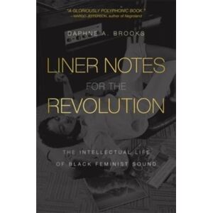 Harvard University Press Liner Notes For The Revolution : The Intellectual Life Of Black Feminist Sound Harvard University Press Liner Notes For The Revolution : The Intellectual Life Of Black Feminist Sound
