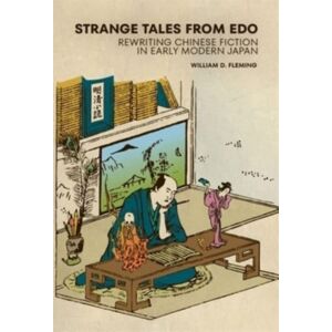 Harvard University Press Strange Tales From Edo : Rewriting Chinese Fiction In Early Modern Japan Harvard University Press Strange Tales From Edo : Rewriting Chinese Fiction In Early Modern Japan