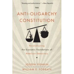 Harvard University Press The Anti-Oligarchy Constitution : Reconstructing The Economic Foundations Of American Democracy Harvard University Press The Anti-Oligarchy Constitution : Reconstructing The Economic Foundations Of American Democracy