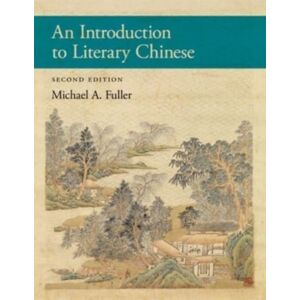 Harvard University Press An Introduction To Literary Chinese : Second Edition Harvard University Press An Introduction To Literary Chinese : Second Edition