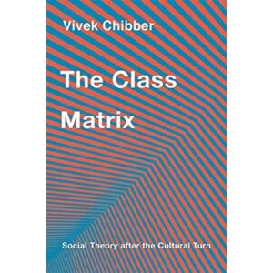 Harvard University Press The Class Matrix : Social Theory After The Cultural Turn Harvard University Press The Class Matrix : Social Theory After The Cultural Turn