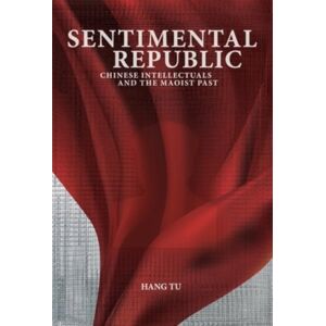 Harvard University Press Sentimental Republic : Chinese Intellectuals And The Maoist Past Harvard University Press Sentimental Republic : Chinese Intellectuals And The Maoist Past