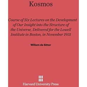 Harvard University Press Kosmos : Course Of Six Lectures On The Development Of Our Inisght Into The Structure Of The Universe, Delivered For The Lowell Institute In Boston, In November 1931 Harvard University Press Kosmos : Course Of Six Lectures On The Development Of Our Inisght Into The Structure Of The Universe, Delivered For The Lowell Institute In Boston, In November 1931