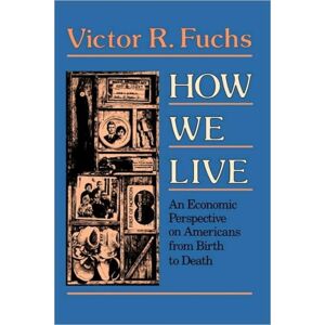 Harvard University Press How We Live : An Economic Perspective On Americans From Birth To Death Harvard University Press How We Live : An Economic Perspective On Americans From Birth To Death