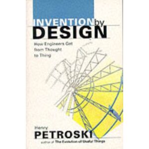 Harvard University Press Invention By Design : How Engineers Get From Thought To Thing Harvard University Press Invention By Design : How Engineers Get From Thought To Thing