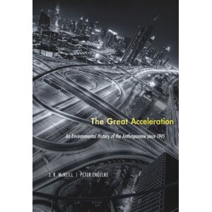 Harvard University Press The Great Acceleration : An Environmental History Of The Anthropocene Since 1945 Harvard University Press The Great Acceleration : An Environmental History Of The Anthropocene Since 1945