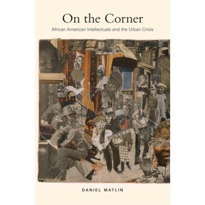 Harvard University Press On The Corner : African American Intellectuals And The Urban Crisis Harvard University Press On The Corner : African American Intellectuals And The Urban Crisis