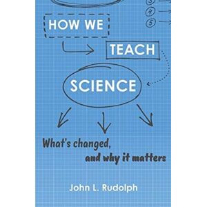 Harvard University Press How We Teach Science : What’s Changed, And Why It Matters Harvard University Press How We Teach Science : What’s Changed, And Why It Matters