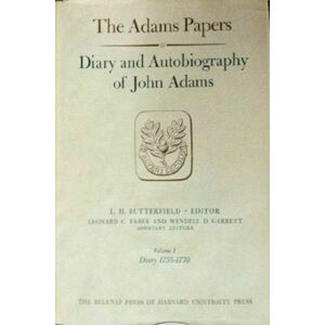Harvard University Press Diary And Autobiography Of John Adams : Volume 1 Harvard University Press Diary And Autobiography Of John Adams : Volume 1