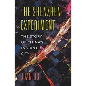 Harvard University Press The Shenzhen Experiment : The Story Of China’s Instant City Harvard University Press The Shenzhen Experiment : The Story Of China’s Instant City