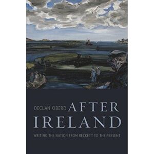 Harvard University Press After Ireland : Writing The Nation From Beckett To The Present Harvard University Press After Ireland : Writing The Nation From Beckett To The Present