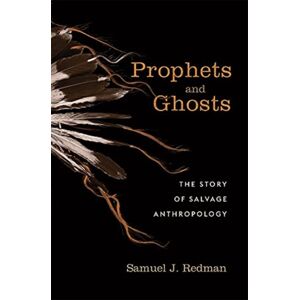 Harvard University Press Prophets And Ghosts : The Story Of Salvage Anthropology Harvard University Press Prophets And Ghosts : The Story Of Salvage Anthropology