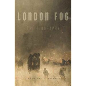 Harvard University Press London Fog : The Biography Harvard University Press London Fog : The Biography