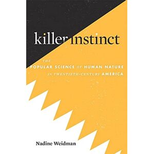Harvard University Press Killer Instinct : The Popular Science Of Human Nature In Twentieth-Century America Harvard University Press Killer Instinct : The Popular Science Of Human Nature In Twentieth-Century America