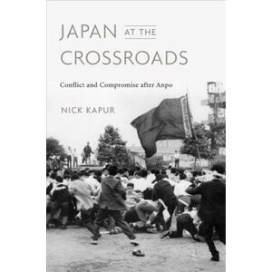 Harvard University Press Japan At The Crossroads : Conflict And Compromise After Anpo Harvard University Press Japan At The Crossroads : Conflict And Compromise After Anpo