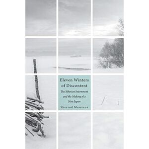 Harvard University Press Eleven Winters Of Discontent : The Siberian Internment And The Making Of A Japan Harvard University Press Eleven Winters Of Discontent : The Siberian Internment And The Making Of A Japan