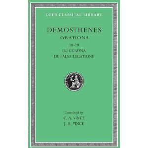 Harvard University Press Orations, Volume Ii : Orations 18–19: De Corona. De Falsa Legatione Harvard University Press Orations, Volume Ii : Orations 18–19: De Corona. De Falsa Legatione