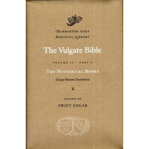 Harvard University Press The Vulgate Bible: Volume Ii The Historical Books: Douay-Rheims Translation : Part A Harvard University Press The Vulgate Bible: Volume Ii The Historical Books: Douay-Rheims Translation : Part A