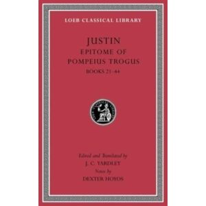 Harvard University Press Epitome Of Pompeius Trogus, Volume Ii : Books 21–44 Harvard University Press Epitome Of Pompeius Trogus, Volume Ii : Books 21–44