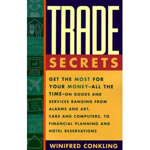 Simon & Schuster Trade Secrets : Get The Most For Your Money - All The Time- On Goods And Services Ranging From Alarms And Art, Cars And Computers- To Financial Planning And Hotel Reservations Simon & Schuster Trade Secrets : Get The Most For Your Money - All The Time- On Goods And Services Ranging From Alarms And Art, Cars And Computers- To Financial Planning And Hotel Reservations