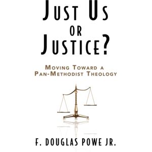 Abingdon Press Just Us Or Justice : Moving Toward A Pan-Methodist Theology Abingdon Press Just Us Or Justice : Moving Toward A Pan-Methodist Theology