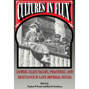 Princeton University Press Cultures In Flux : Lower-Class s, Practices, And Resistance In Late Imperial Russia Princeton University Press Cultures In Flux : Lower-Class s, Practices, And Resistance In Late Imperial Russia