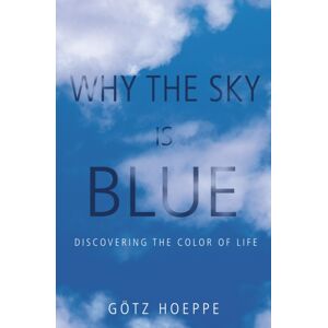 Princeton University Press Why The Sky Is Blue : Discovering The Color Of Life Princeton University Press Why The Sky Is Blue : Discovering The Color Of Life