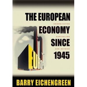 Princeton University Press The European Economy Since 1945 : Coordinated Capitalism And Beyond Princeton University Press The European Economy Since 1945 : Coordinated Capitalism And Beyond