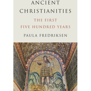 Princeton University Press Ancient Christianities : The First Five Hundred Years Princeton University Press Ancient Christianities : The First Five Hundred Years
