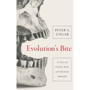 Princeton University Press Evolution'S Bite : A Story Of Teeth, Diet, And Human Origins Princeton University Press Evolution'S Bite : A Story Of Teeth, Diet, And Human Origins