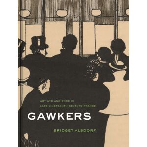 Princeton University Press Gawkers : Art And Audience In Late Nineteenth-Century France Princeton University Press Gawkers : Art And Audience In Late Nineteenth-Century France