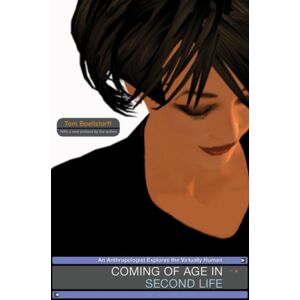 Princeton University Press Coming Of Age In Second Life : An Anthropologist Explores The Virtually Human Princeton University Press Coming Of Age In Second Life : An Anthropologist Explores The Virtually Human