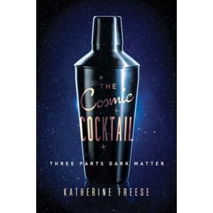 Princeton University Press The Cosmic Cocktail : Three Parts Dark Matter Princeton University Press The Cosmic Cocktail : Three Parts Dark Matter