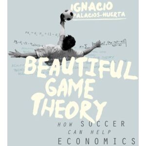 Princeton University Press Beautiful Game Theory : How Soccer Can Help Economics Princeton University Press Beautiful Game Theory : How Soccer Can Help Economics