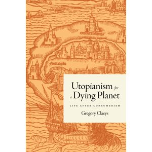 Princeton University Press Utopianism For A Dying Planet : Life After Consumerism Princeton University Press Utopianism For A Dying Planet : Life After Consumerism