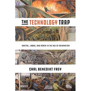 Princeton University Press The Technology Trap : Capital, Labor, And Power In The Age Of Automation Princeton University Press The Technology Trap : Capital, Labor, And Power In The Age Of Automation