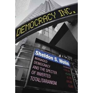 Princeton University Press Democracy Incorporated : Managed Democracy And The Specter Of Inverted Totalitarianism - Edition Princeton University Press Democracy Incorporated : Managed Democracy And The Specter Of Inverted Totalitarianism - Edition