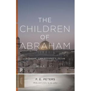 Princeton University Press The Children Of Abraham : Judaism, Christianity, Islam Princeton University Press The Children Of Abraham : Judaism, Christianity, Islam