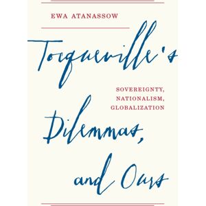 Princeton University Press Tocqueville'S Dilemmas, And Ours : Sovereignty, Nationalism, Globalization Princeton University Press Tocqueville'S Dilemmas, And Ours : Sovereignty, Nationalism, Globalization