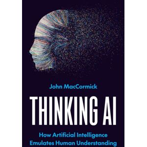 Princeton University Press Thinking Ai : How Artificial Intelligence Emulates Human Understanding Princeton University Press Thinking Ai : How Artificial Intelligence Emulates Human Understanding