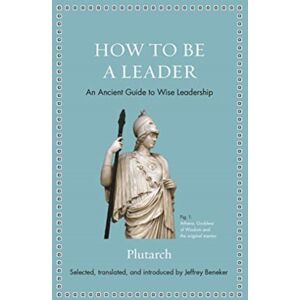 Princeton University Press How To Be A Leader : An Ancient Guide To Wise Leadership Princeton University Press How To Be A Leader : An Ancient Guide To Wise Leadership
