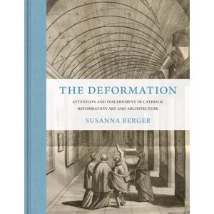 Princeton University Press The Deformation : Attention And Discernment In Catholic Reformation Art And Architecture Princeton University Press The Deformation : Attention And Discernment In Catholic Reformation Art And Architecture