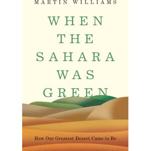 Princeton University Press When The Sahara Was Green : How Our Greatest Desert Came To Be Princeton University Press When The Sahara Was Green : How Our Greatest Desert Came To Be